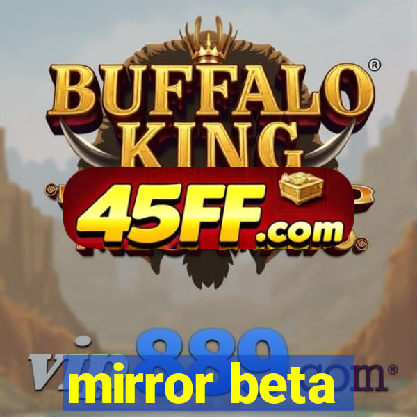 mirror beta